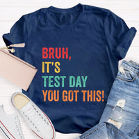 Bruh,It's Test Day You Got This Test Day T-Shirt
