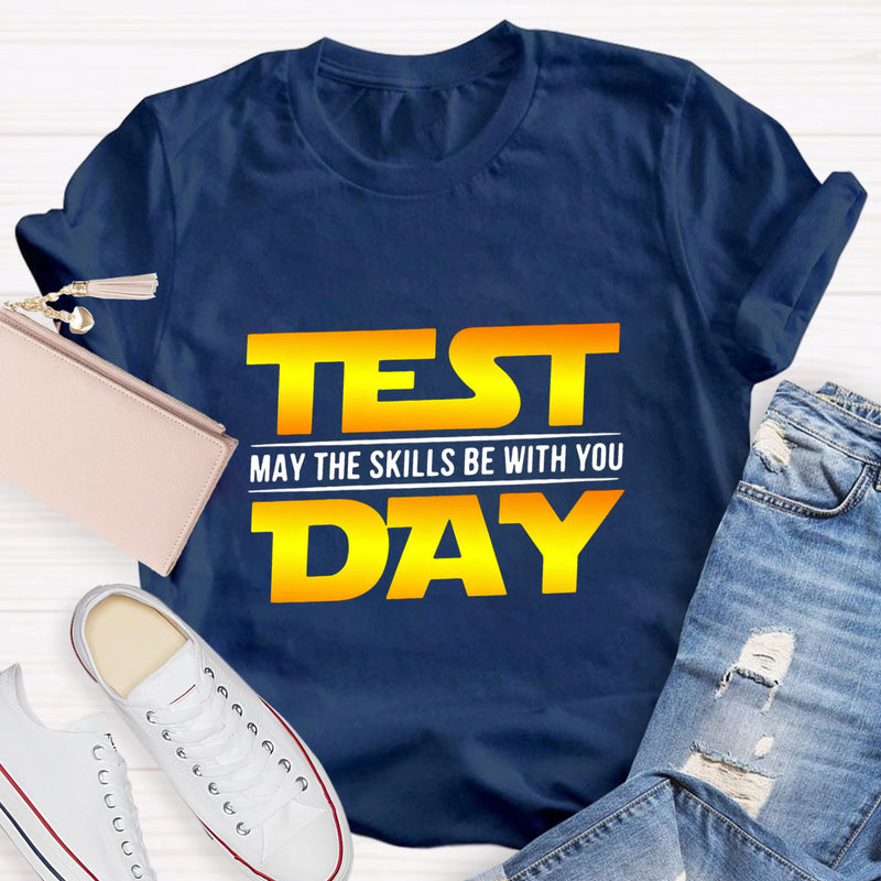 Test Day, May The Skills Be With You T-Shirt