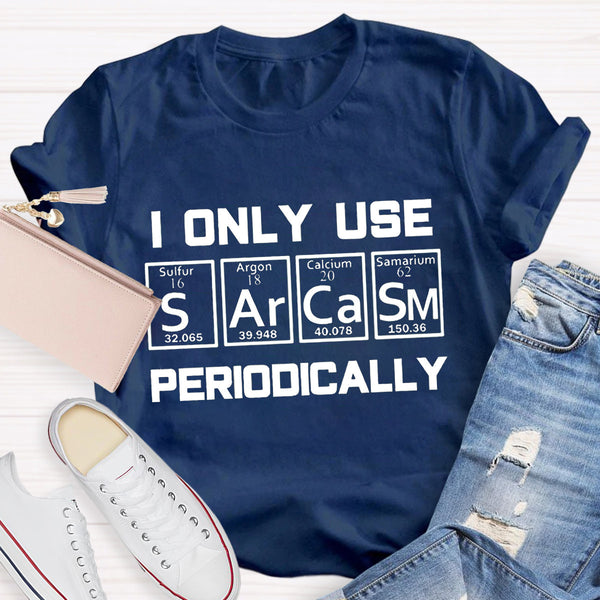 I Only Use Sarcasm Periodically Teacher T-Shirt