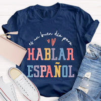 Es Un Buen Día Para Hablar Español Spanish Teacher T-Shirt