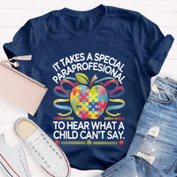 It Takes A Special Paraprofessional To Hear What A Child Can'T Say Teacher T-Shirt