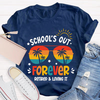 School's Out Forever Retired And Loving It Teacher T-Shirt