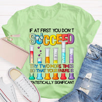 If At First You Don'T Succeed Try Two More Times Science Teacher T-Shirt
