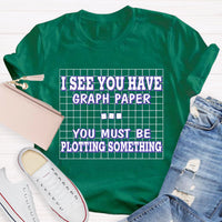 I See You Have Graph Paper Math Teacher T-Shirt