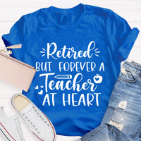 Retired But Forever A Teacher At Heart Teacher T-Shirt