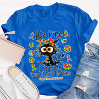 It's Fine I'm Fine Everything Is Fine Autismawarness T-Shirt