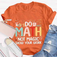 Do Math Not Magic Show Your Work T-Shirt