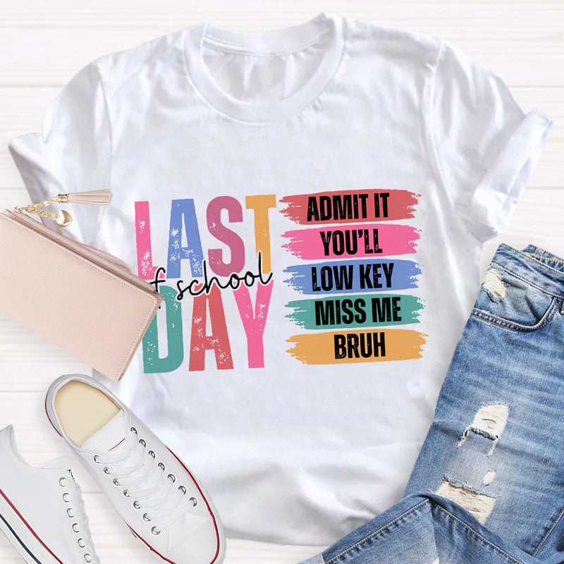 Last Of School Admit It Teacher T-Shirt
