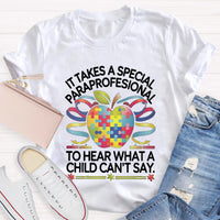It Takes A Special Paraprofessional To Hear What A Child Can'T Say Teacher T-Shirt
