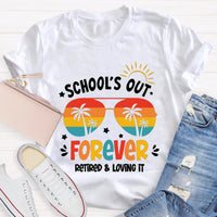 School's Out Forever Retired And Loving It Teacher T-Shirt