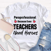 Paraprofessional Because Even Teachers Need Heroes Teacher T-Shirt