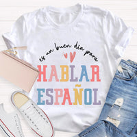 Es Un Buen Día Para Hablar Español Spanish Teacher T-Shirt