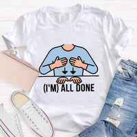 I'm All Done Teacher T-Shirt