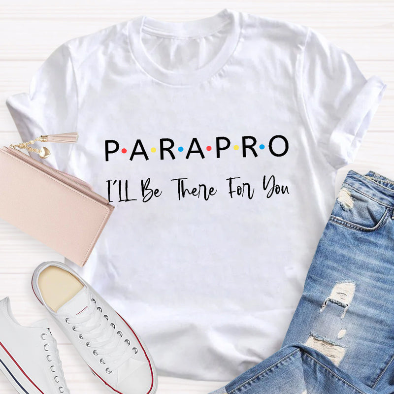 Parapro I'll Be There For You Teacher T-Shirt