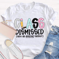 Class Dismissed Have An Amazing Summer Teacher T-Shirt