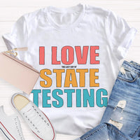 I Love The Last Day Of State Testing Teacher T-Shirt