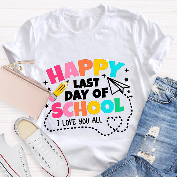 Happy Last Day School I Love You All T-Shirt
