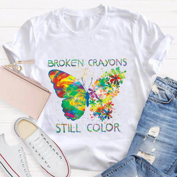 Broken Crayons Still Color Teacher T-Shirt