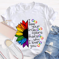 I See Your True Colors That's Why I Love You Colorful Sunflower T-Shirt