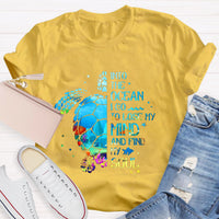 Into The Ocean I Go To Lose My Mind And Find My Soul T-Shirt