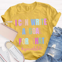 I Can Write A Goal For That Teacher T-Shirt