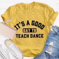 It's A Good Day To Teach Dance Teacher T-Shirt