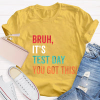 Bruh,It's Test Day You Got This Test Day T-Shirt