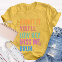 Admit It You'll Low Key Miss Me Bruh Teacher T-Shirt
