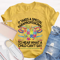 It Takes A Special Paraprofessional To Hear What A Child Can'T Say Teacher T-Shirt