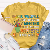 Some People Only Dream Of Meeting Their Favorite Artists I Teach Mine Teacher T-Shirt