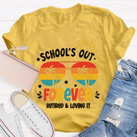 School's Out Forever Retired And Loving It Teacher T-Shirt