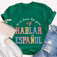 Es Un Buen Día Para Hablar Español Spanish Teacher T-Shirt