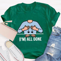 I'm All Done Teacher T-Shirt