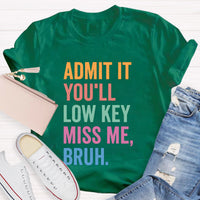 Admit It You'll Low Key Miss Me Bruh Teacher T-Shirt