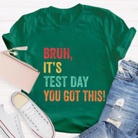 Bruh,It's Test Day You Got This Test Day T-Shirt