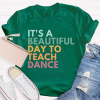 It's A Beautiful Day To Teach Dance Teacher T-Shirt