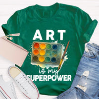 Art Is My Superpower Art Teacher T-Shirt