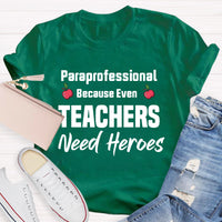 Paraprofessional Because Even Teachers Need Heroes Teacher T-Shirt