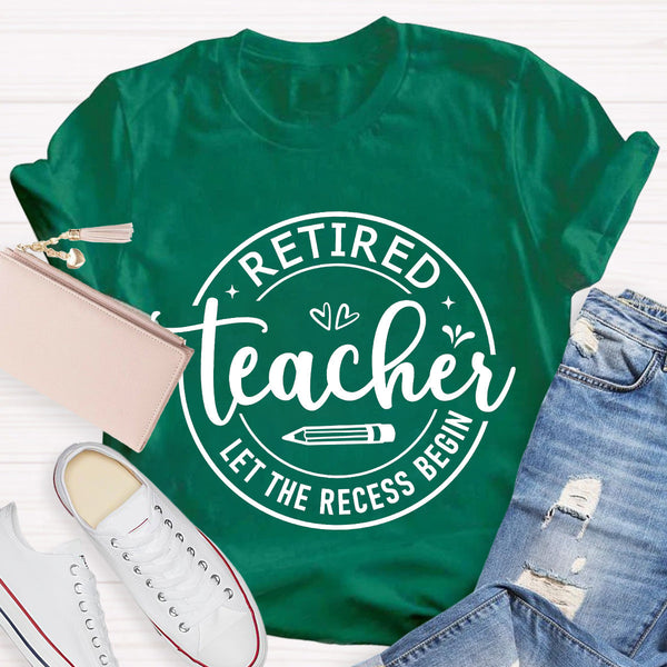 Retired Teacher Let The Recess Begin T-Shirt