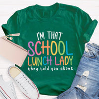 I'm That School Lunch Lady They Told You About Teacher T-Shirt