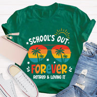 School's Out Forever Retired And Loving It Teacher T-Shirt