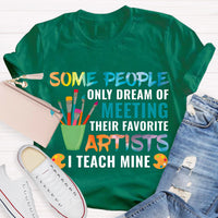 Some People Only Dream Of Meeting Their Favorite Artists I Teach Mine Teacher T-Shirt