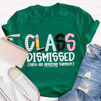 Class Dismissed Have An Amazing Summer Teacher T-Shirt