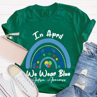 In April We Wear Blue Rainbow Teacher T-Shirt