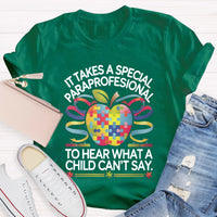 It Takes A Special Paraprofessional To Hear What A Child Can'T Say Teacher T-Shirt