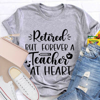 Retired But Forever A Teacher At Heart Teacher T-Shirt