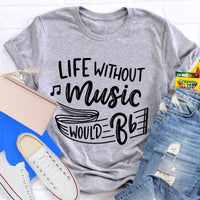 Life Without Music Would Be Boring T-Shirt