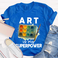 Art Is My Superpower Art Teacher T-Shirt