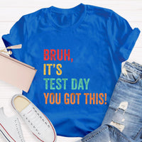 Bruh,It's Test Day You Got This Test Day T-Shirt