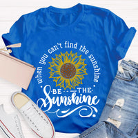You Can’t Find The Sunshine Teacher T-Shirt